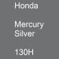 Preview: Honda, Mercury Silver, 130H.